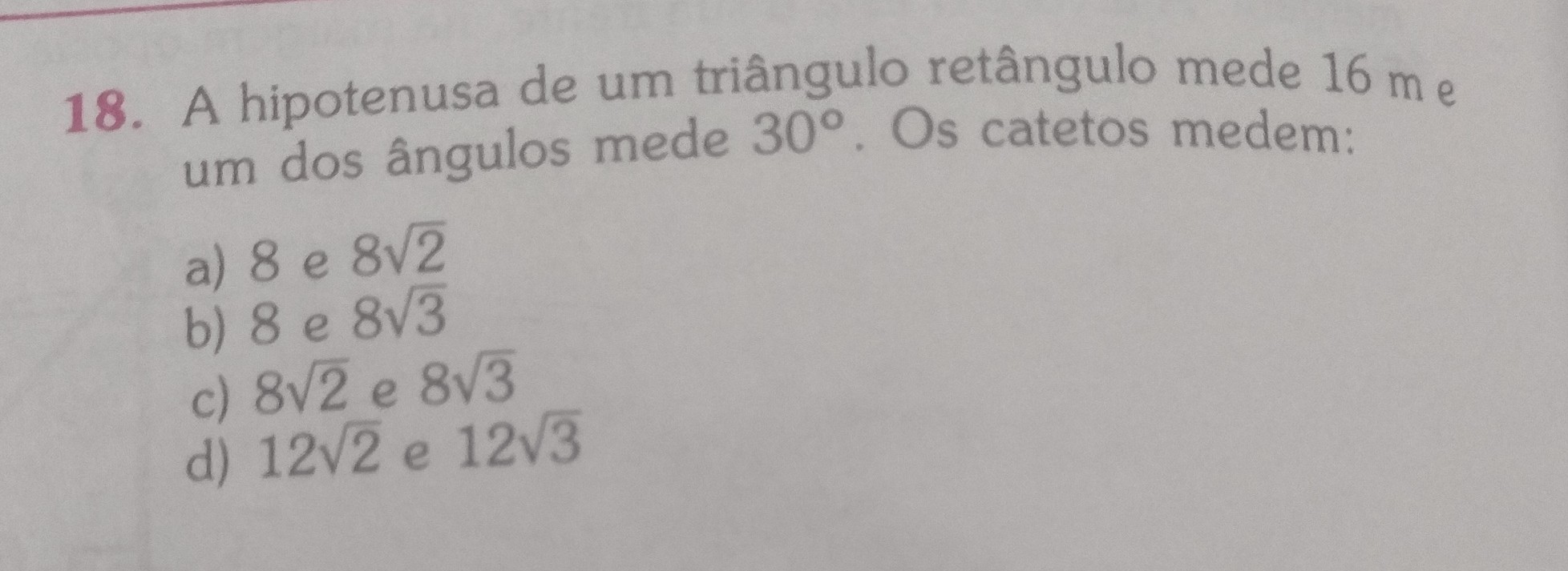 A Hipotenusa De Um Triângulo Retângulo Mede 16m E Um Dos ângulos Mede 30°os Catetos Medem A 8 7916